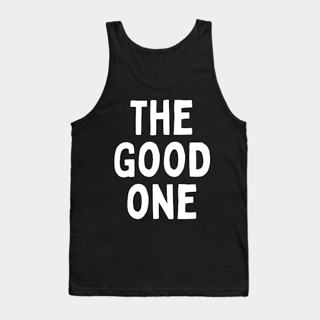 The Good One Positive Nice Person With Feeling Delightful Pleasing Pleasant Agreeable Likeable Endearing Lovable Adorable Cute Sweet Appealing Attractive Typographic Slogans for Man’s & Woman’s Tank Top by Salam Hadi